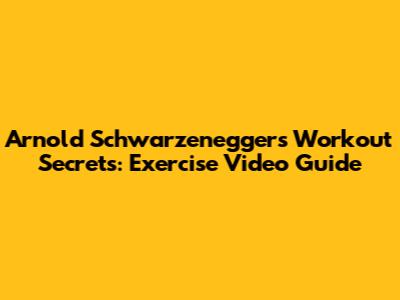 Arnold Schwarzenegger's Workout Secrets: Exercise Video Guide