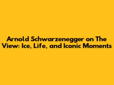 Arnold Schwarzenegger on The View: Ice, Life, and Iconic Moments