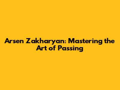 Arsen Zakharyan: Mastering the Art of Passing