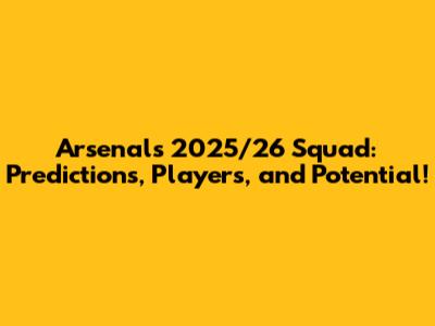 Arsenal's 2025/26 Squad: Predictions, Players, and Potential!