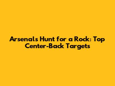 Arsenal's Hunt for a Rock: Top Center-Back Targets