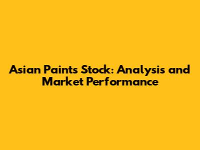 Asian Paints Stock: Analysis and Market Performance