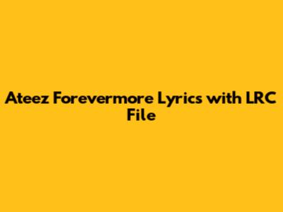 Ateez Forevermore Lyrics with LRC File