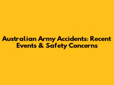Australian Army Accidents: Recent Events & Safety Concerns