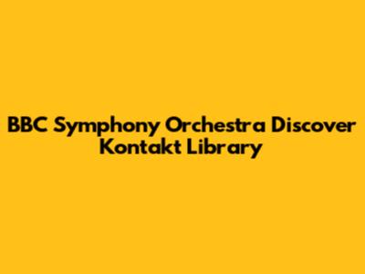 BBC Symphony Orchestra Discover Kontakt Library