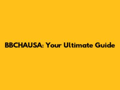 BBCHAUSA: Your Ultimate Guide