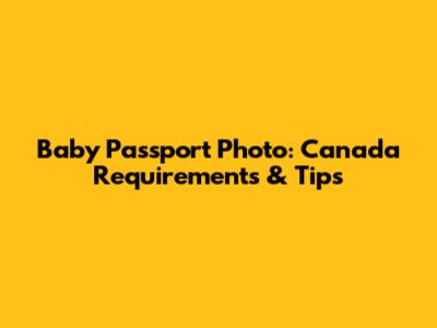 Baby Passport Photo: Canada Requirements & Tips