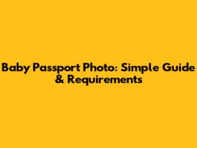 Baby Passport Photo: Simple Guide & Requirements