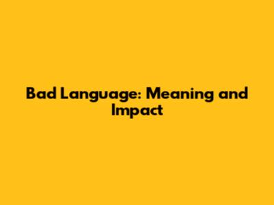 Bad Language: Meaning and Impact