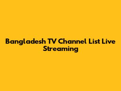 Bangladesh TV Channel List Live Streaming