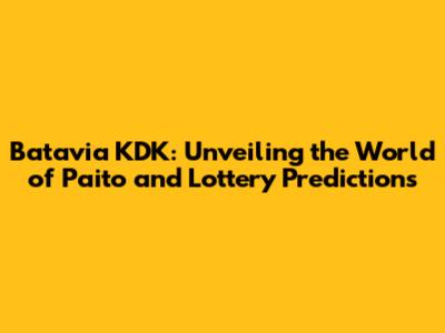 Batavia KDK: Unveiling the World of Paito and Lottery Predictions