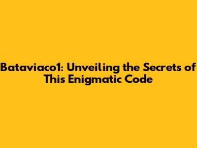 Bataviaco1: Unveiling the Secrets of This Enigmatic Code