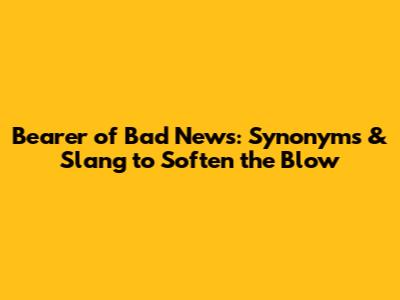 Bearer of Bad News: Synonyms & Slang to Soften the Blow