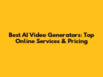 Best AI Video Generators: Top Online Services & Pricing