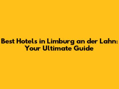 Best Hotels in Limburg an der Lahn: Your Ultimate Guide