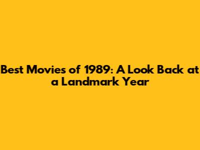 Best Movies of 1989: A Look Back at a Landmark Year