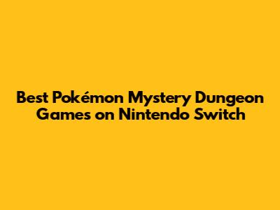 Best Pokémon Mystery Dungeon Games on Nintendo Switch