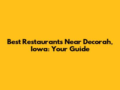 Best Restaurants Near Decorah, Iowa: Your Guide