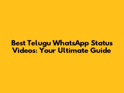Best Telugu WhatsApp Status Videos: Your Ultimate Guide