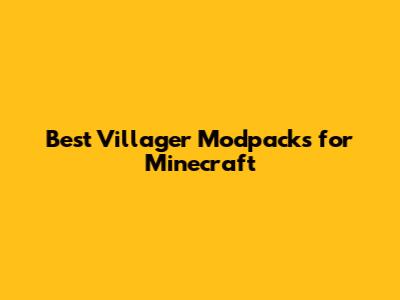 Best Villager Modpacks for Minecraft