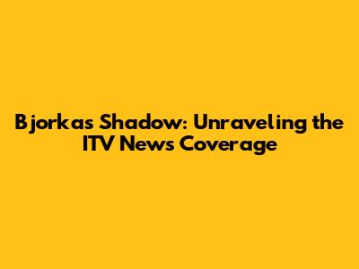 Bjorka's Shadow: Unraveling the ITV News Coverage