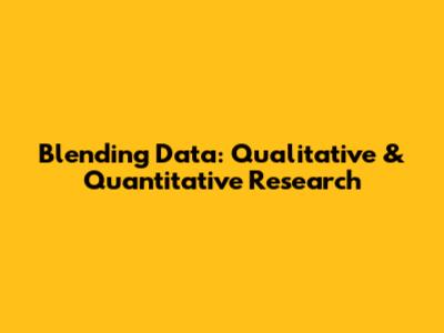 Blending Data: Qualitative & Quantitative Research