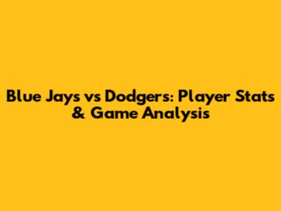 Blue Jays vs Dodgers: Player Stats & Game Analysis