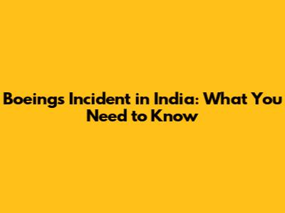 Boeing's Incident in India: What You Need to Know