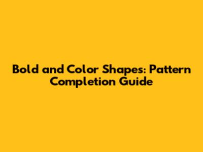 Bold and Color Shapes: Pattern Completion Guide
