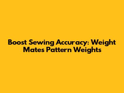 Boost Sewing Accuracy: Weight Mates Pattern Weights