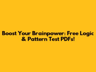 Boost Your Brainpower: Free Logic & Pattern Test PDFs!