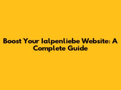 Boost Your Ialpenliebe Website: A Complete Guide