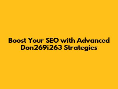Boost Your SEO with Advanced Don269i263 Strategies