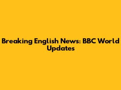 Breaking English News: BBC World Updates