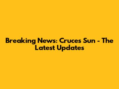 Breaking News: Cruces Sun - The Latest Updates