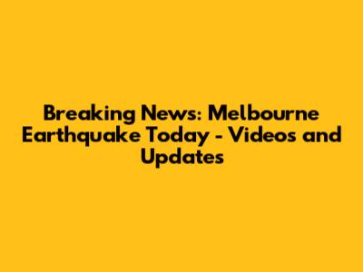 Breaking News: Melbourne Earthquake Today - Videos and Updates