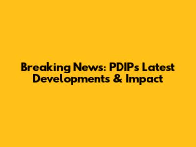 Breaking News: PDIP's Latest Developments & Impact