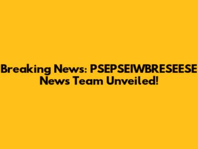 Breaking News: PSEPSEIWBRESEESE News Team Unveiled!