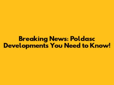 Breaking News: Poldasc Developments You Need to Know!