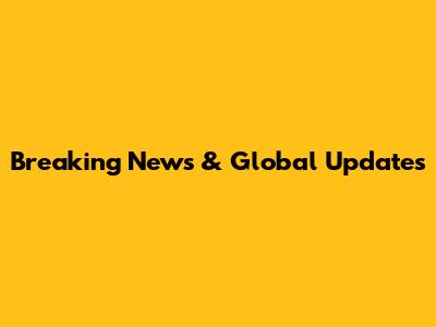 Breaking News & Global Updates