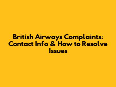 British Airways Complaints: Contact Info & How to Resolve Issues