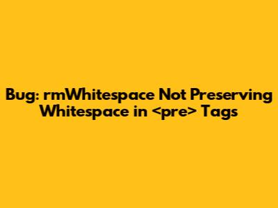 Bug: rmWhitespace Not Preserving Whitespace in <pre> Tags