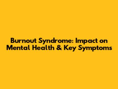 Burnout Syndrome: Impact on Mental Health & Key Symptoms
