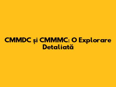 CMMDC și CMMMC: O Explorare Detaliată