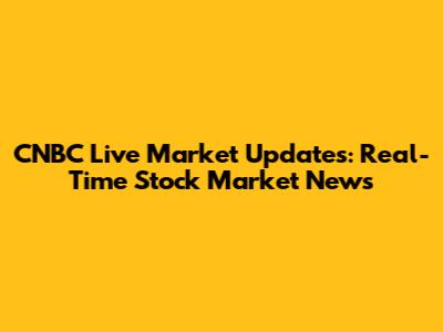 CNBC Live Market Updates: Real-Time Stock Market News