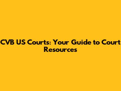 CVB US Courts: Your Guide to Court Resources