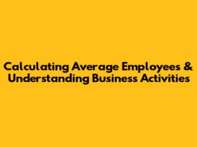 Calculating Average Employees & Understanding Business Activities