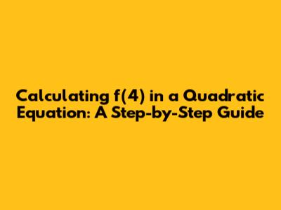 Calculating f(4) in a Quadratic Equation: A Step-by-Step Guide