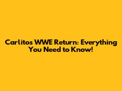 Carlito's WWE Return: Everything You Need to Know!