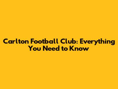 Carlton Football Club: Everything You Need to Know